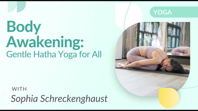 Body Awakening: Gentle Hatha Yoga for All with Sophia Schreckenghaust